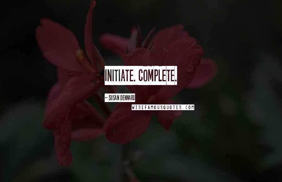 Susan Dennard Quotes: Initiate. Complete.