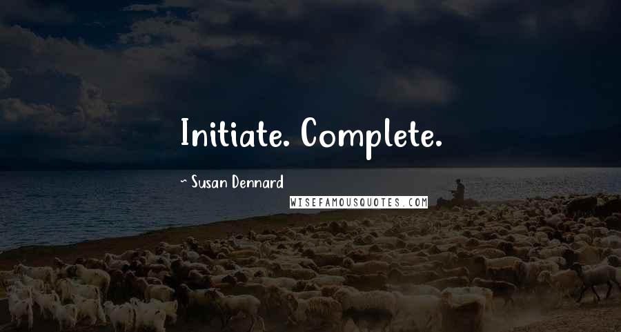 Susan Dennard Quotes: Initiate. Complete.