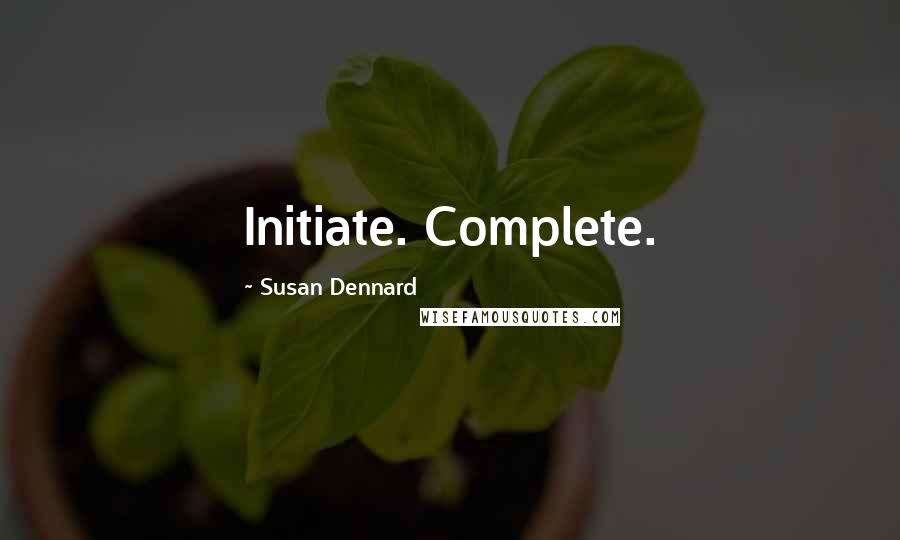 Susan Dennard Quotes: Initiate. Complete.