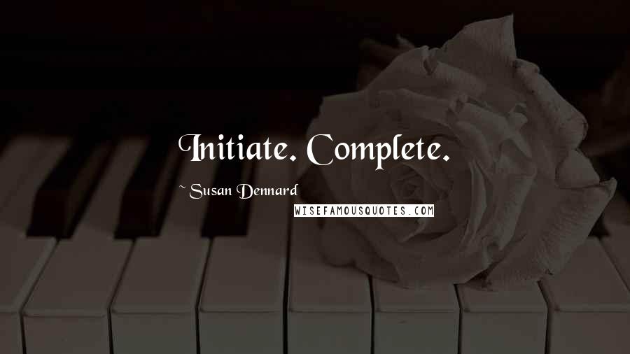 Susan Dennard Quotes: Initiate. Complete.