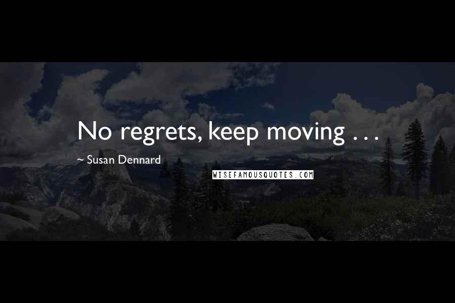 Susan Dennard Quotes: No regrets, keep moving . . .