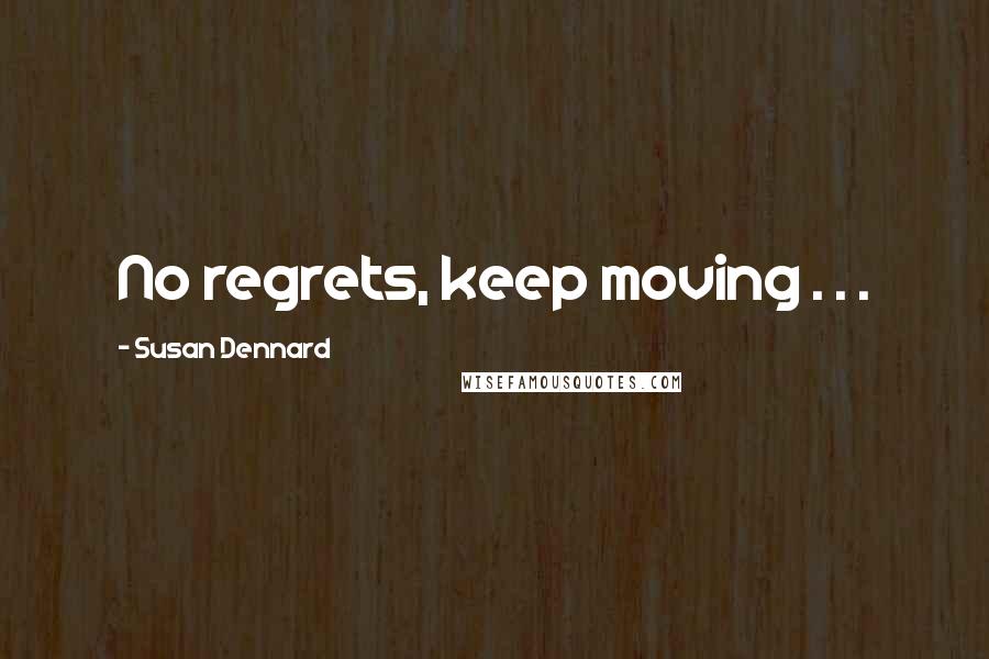 Susan Dennard Quotes: No regrets, keep moving . . .