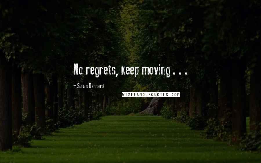 Susan Dennard Quotes: No regrets, keep moving . . .