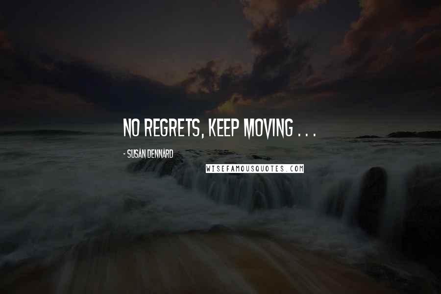 Susan Dennard Quotes: No regrets, keep moving . . .