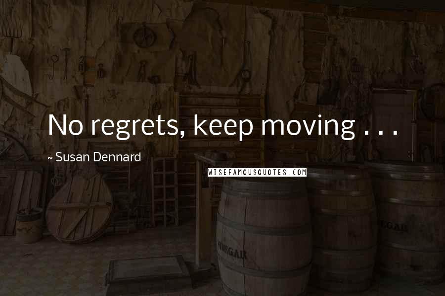 Susan Dennard Quotes: No regrets, keep moving . . .