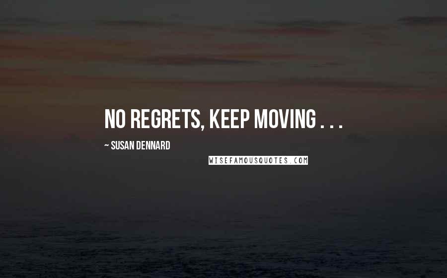 Susan Dennard Quotes: No regrets, keep moving . . .