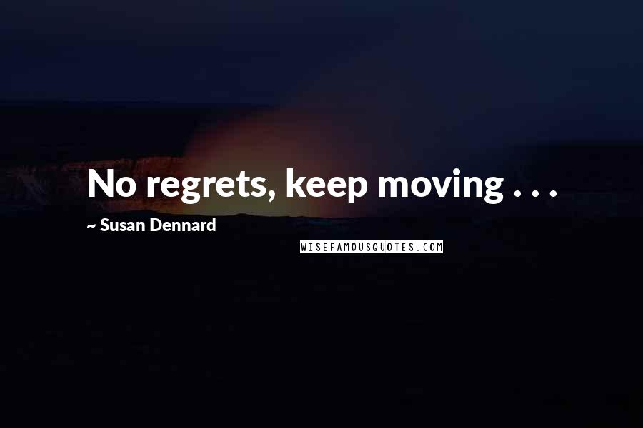 Susan Dennard Quotes: No regrets, keep moving . . .