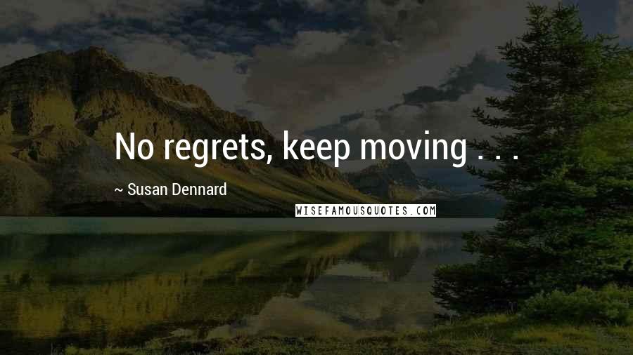 Susan Dennard Quotes: No regrets, keep moving . . .