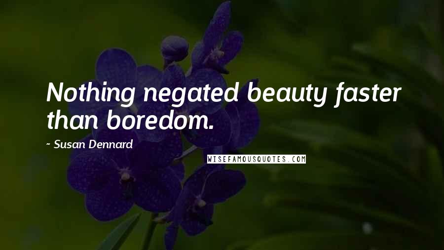 Susan Dennard Quotes: Nothing negated beauty faster than boredom.