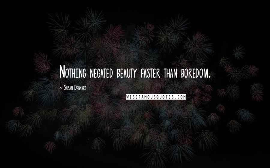 Susan Dennard Quotes: Nothing negated beauty faster than boredom.