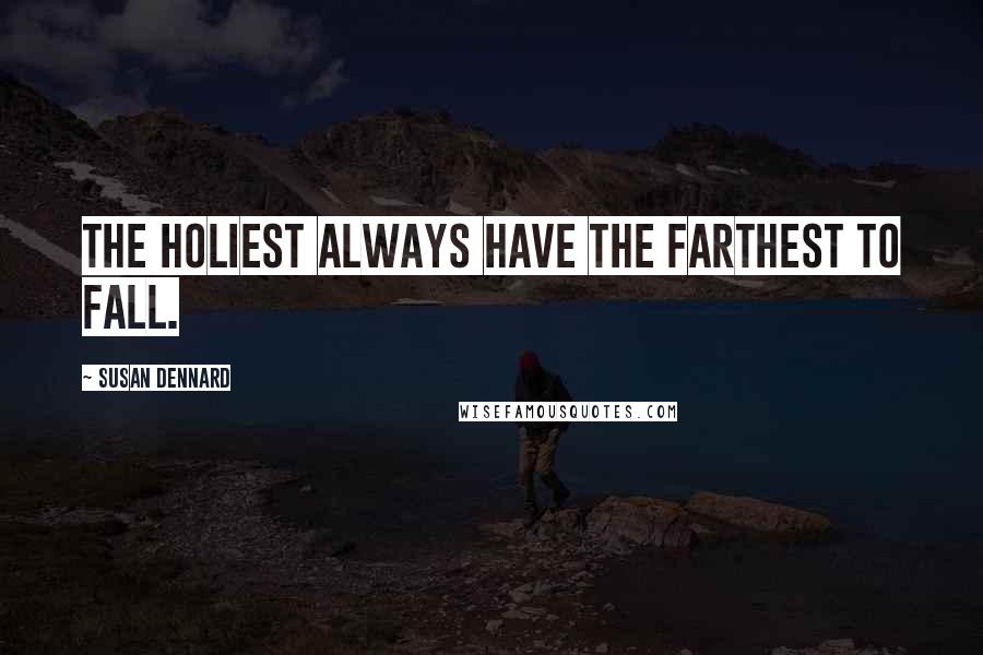Susan Dennard Quotes: The holiest always have the farthest to fall.