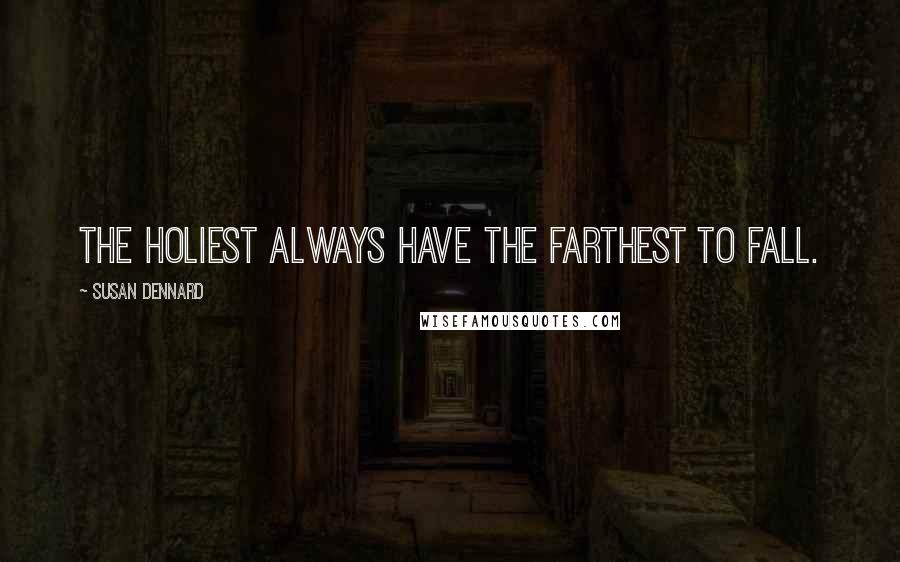 Susan Dennard Quotes: The holiest always have the farthest to fall.