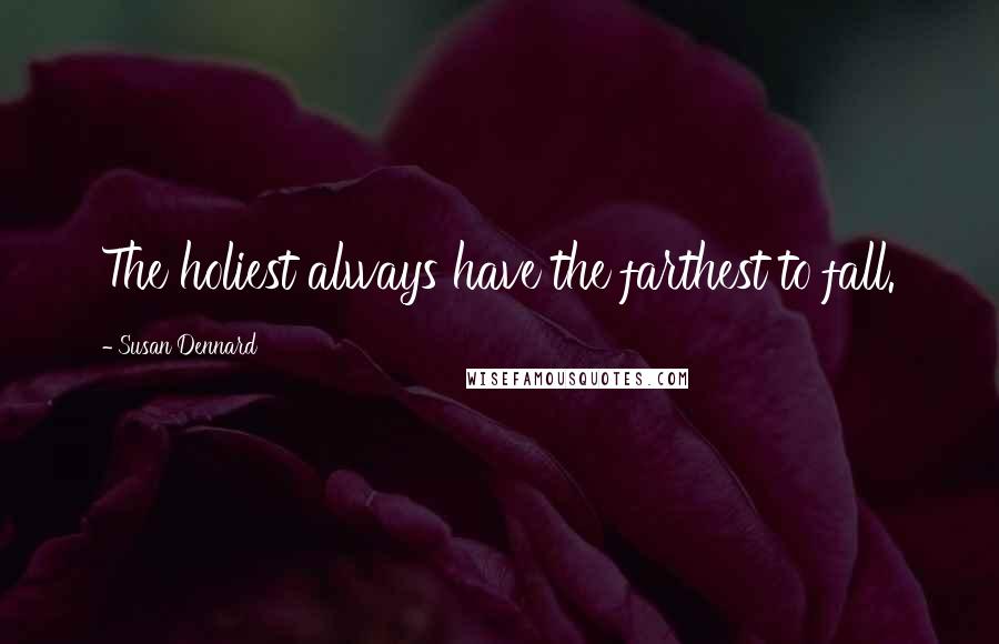Susan Dennard Quotes: The holiest always have the farthest to fall.