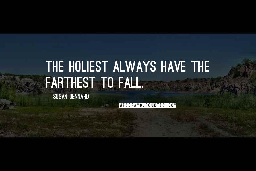 Susan Dennard Quotes: The holiest always have the farthest to fall.