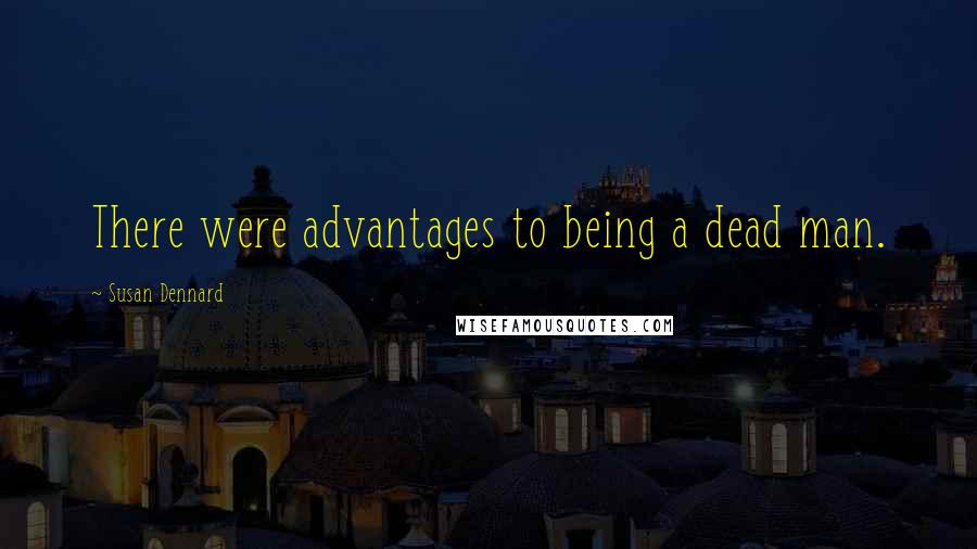 Susan Dennard Quotes: There were advantages to being a dead man.