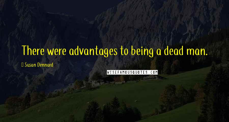 Susan Dennard Quotes: There were advantages to being a dead man.