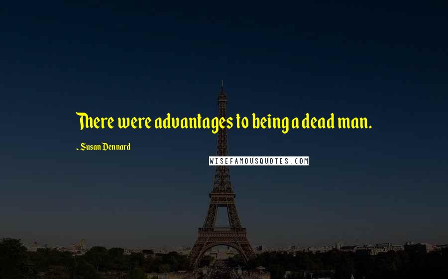 Susan Dennard Quotes: There were advantages to being a dead man.