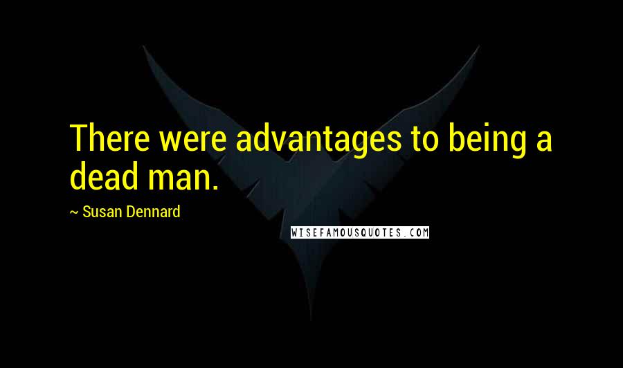 Susan Dennard Quotes: There were advantages to being a dead man.
