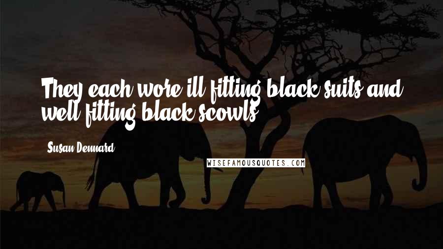 Susan Dennard Quotes: They each wore ill-fitting black suits and well-fitting black scowls.