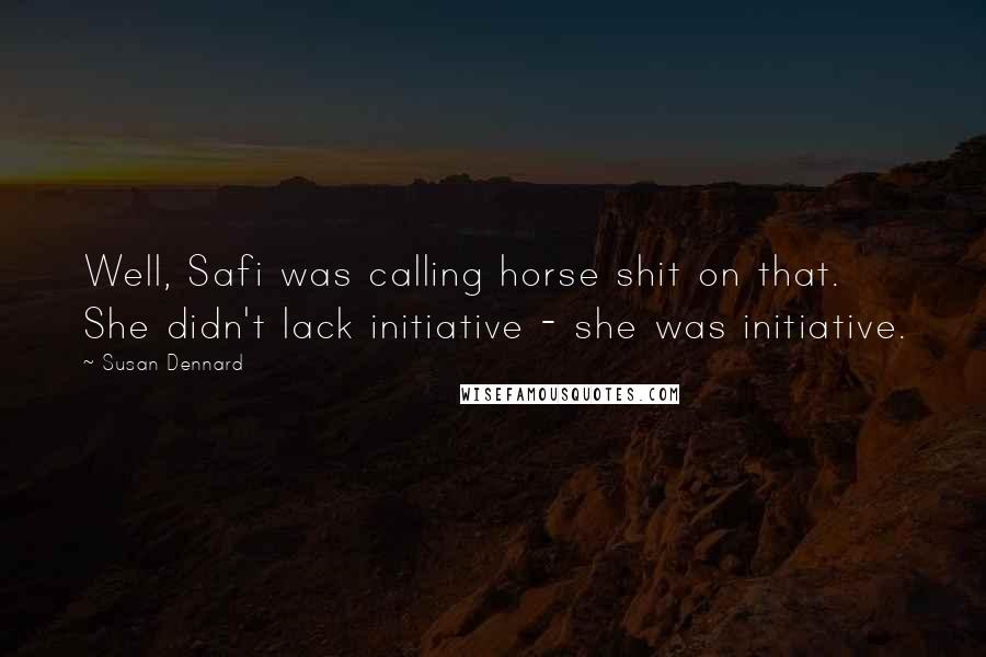 Susan Dennard Quotes: Well, Safi was calling horse shit on that. She didn't lack initiative - she was initiative.