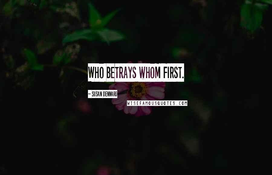 Susan Dennard Quotes: Who betrays whom first.