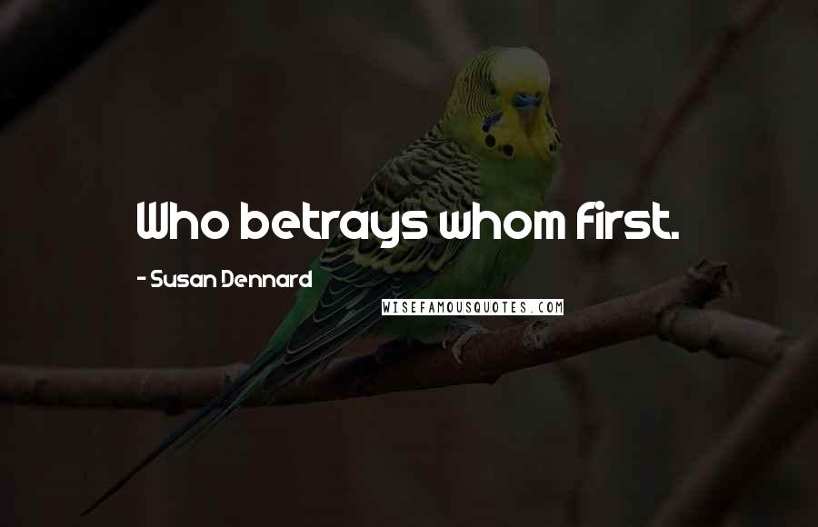 Susan Dennard Quotes: Who betrays whom first.