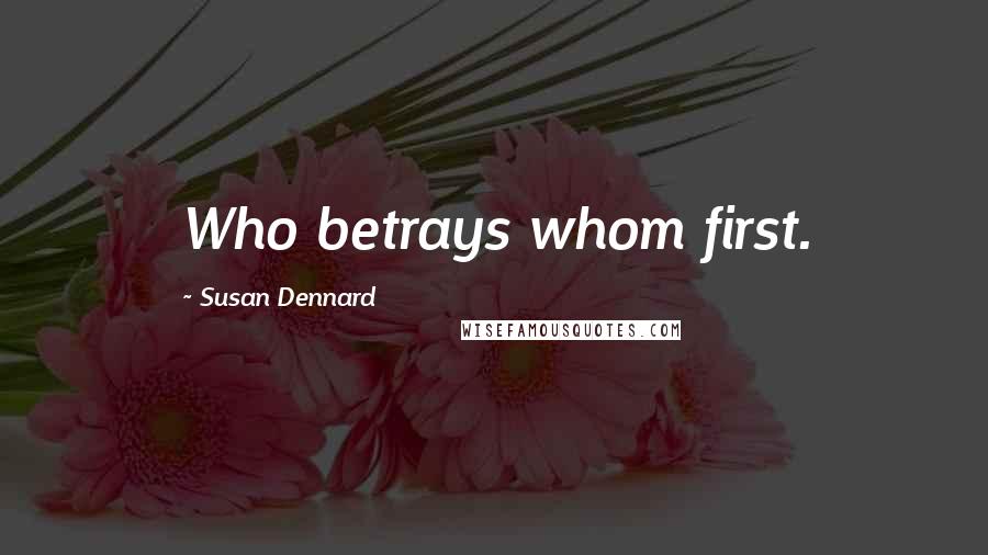 Susan Dennard Quotes: Who betrays whom first.