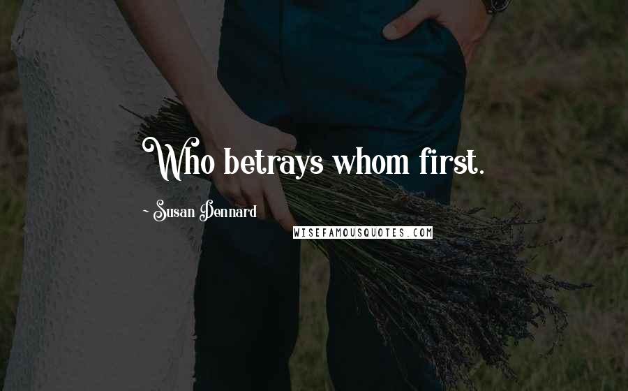 Susan Dennard Quotes: Who betrays whom first.