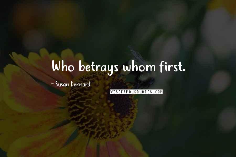 Susan Dennard Quotes: Who betrays whom first.