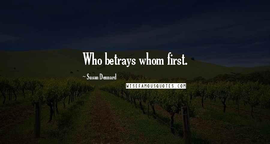 Susan Dennard Quotes: Who betrays whom first.
