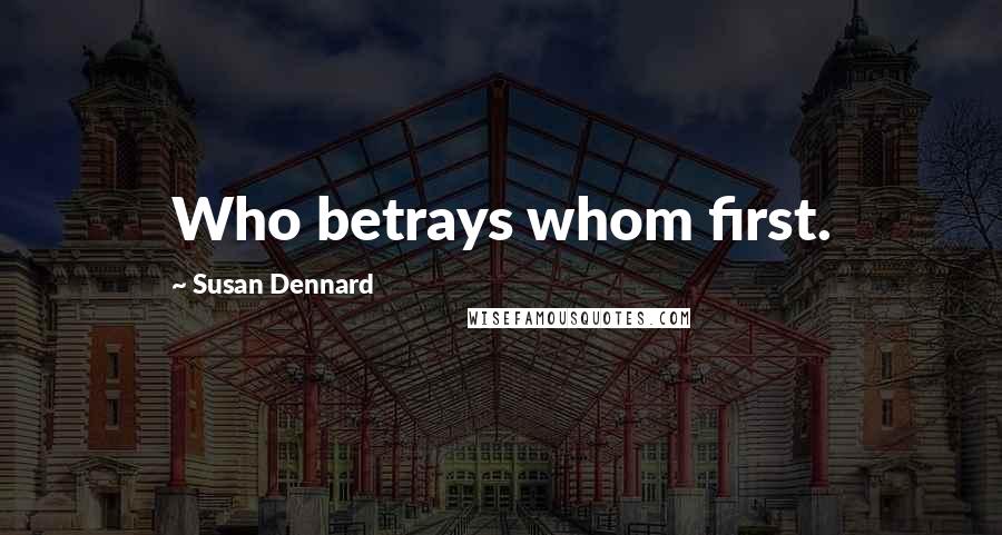 Susan Dennard Quotes: Who betrays whom first.