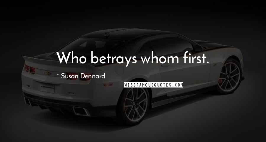 Susan Dennard Quotes: Who betrays whom first.