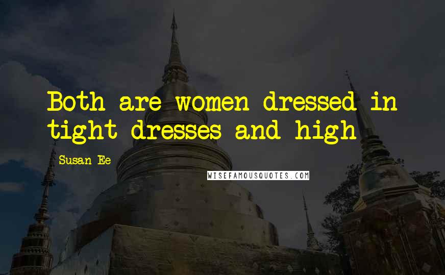 Susan Ee Quotes: Both are women dressed in tight dresses and high