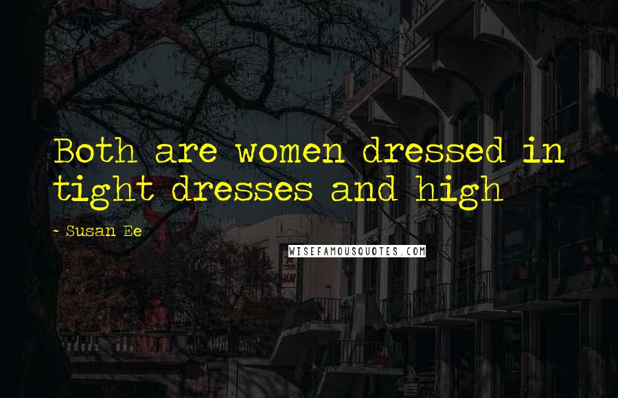 Susan Ee Quotes: Both are women dressed in tight dresses and high