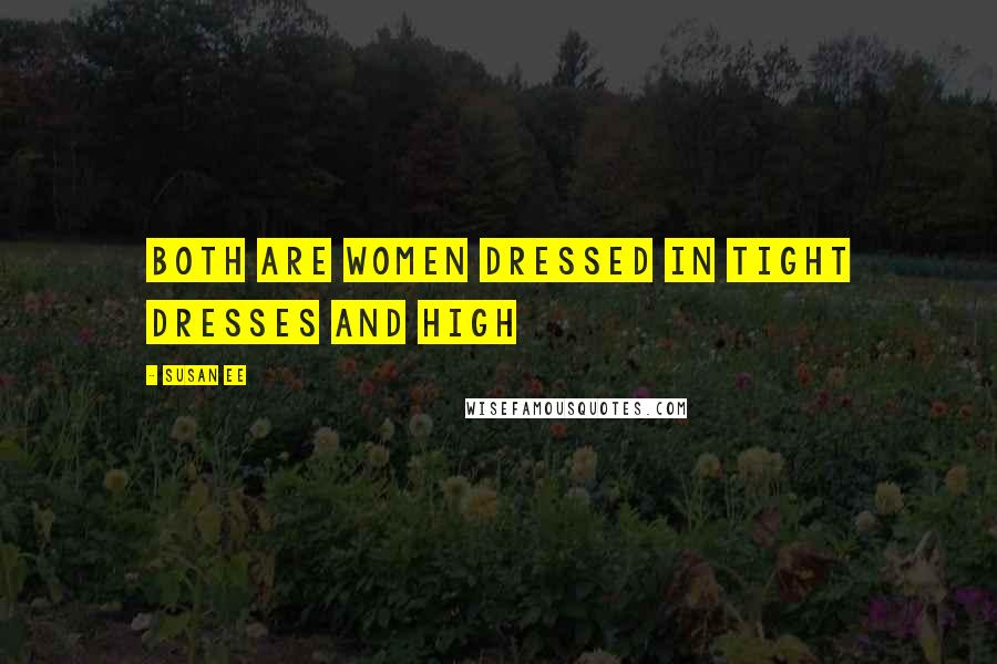 Susan Ee Quotes: Both are women dressed in tight dresses and high