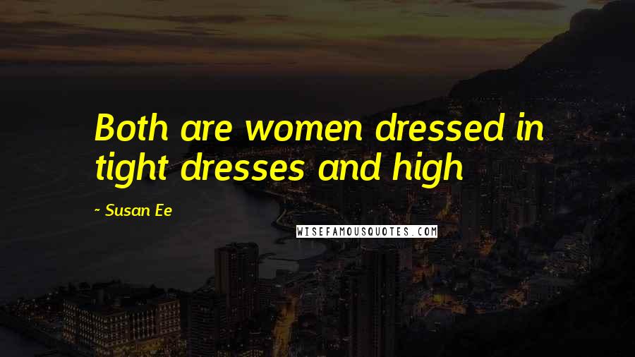 Susan Ee Quotes: Both are women dressed in tight dresses and high