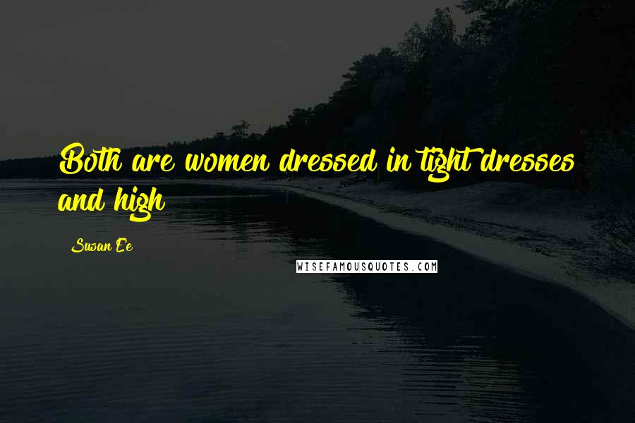 Susan Ee Quotes: Both are women dressed in tight dresses and high