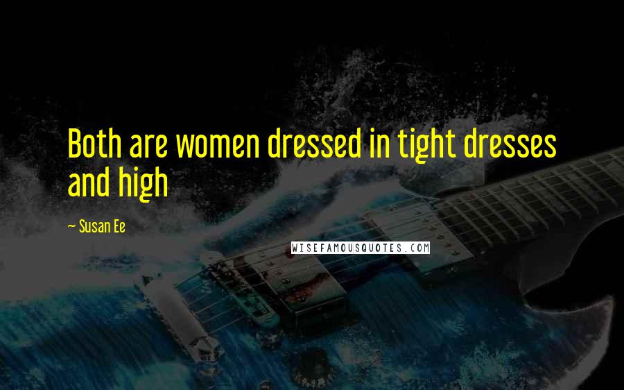 Susan Ee Quotes: Both are women dressed in tight dresses and high