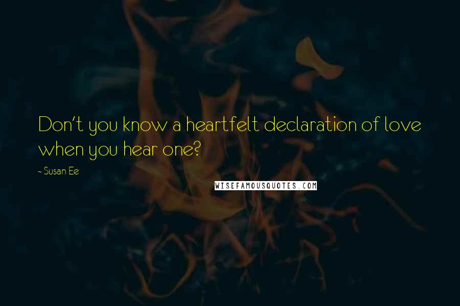 Susan Ee Quotes: Don't you know a heartfelt declaration of love when you hear one?