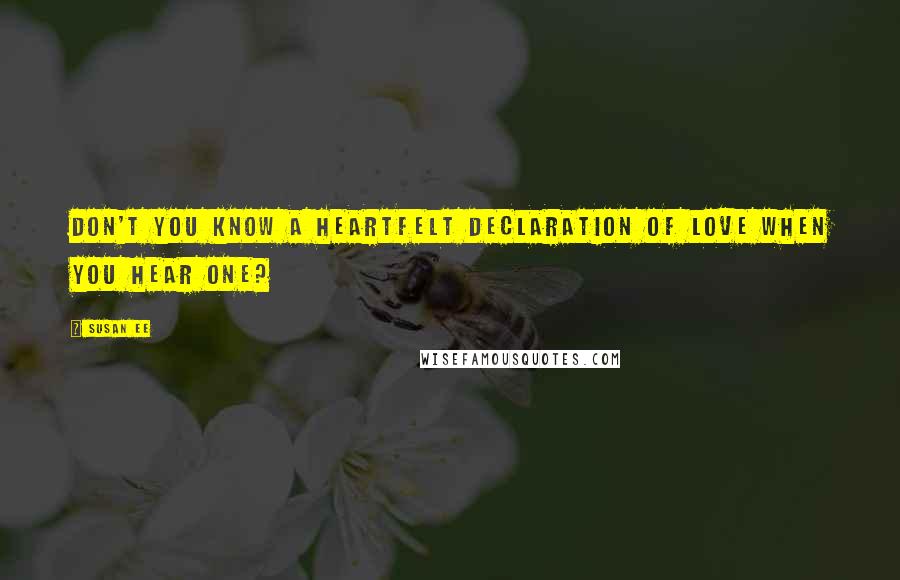 Susan Ee Quotes: Don't you know a heartfelt declaration of love when you hear one?