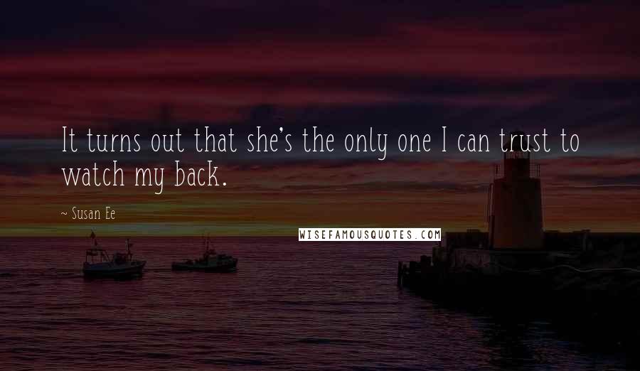 Susan Ee Quotes: It turns out that she's the only one I can trust to watch my back.