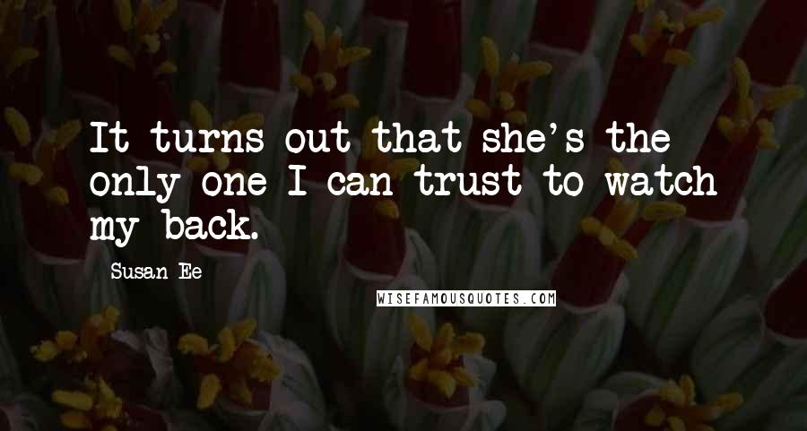 Susan Ee Quotes: It turns out that she's the only one I can trust to watch my back.