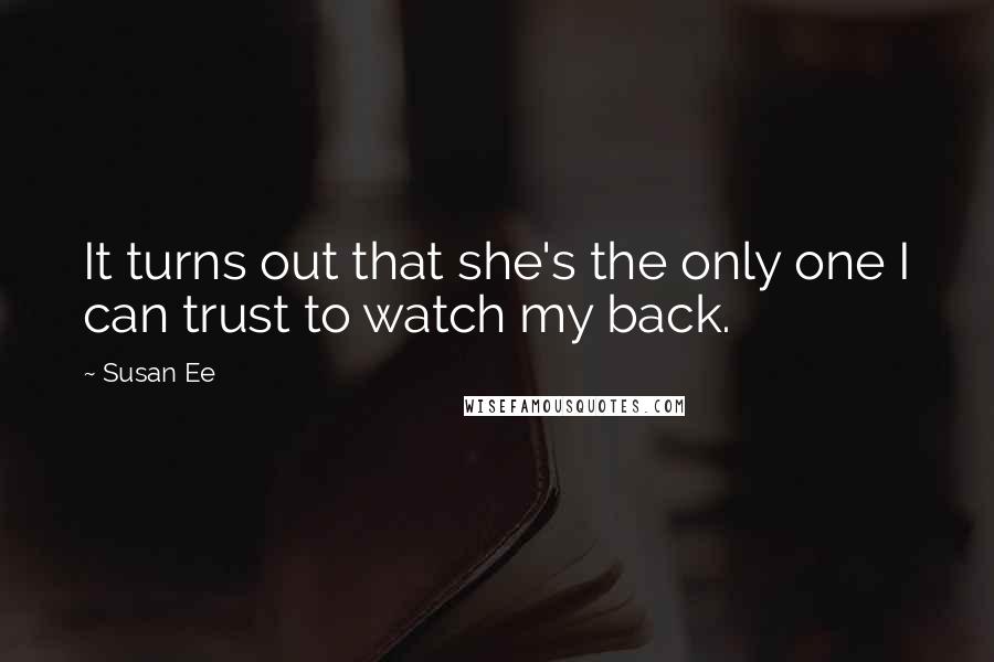 Susan Ee Quotes: It turns out that she's the only one I can trust to watch my back.