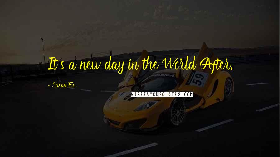 Susan Ee Quotes: It's a new day in the World After.