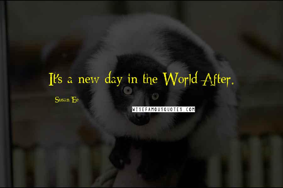 Susan Ee Quotes: It's a new day in the World After.