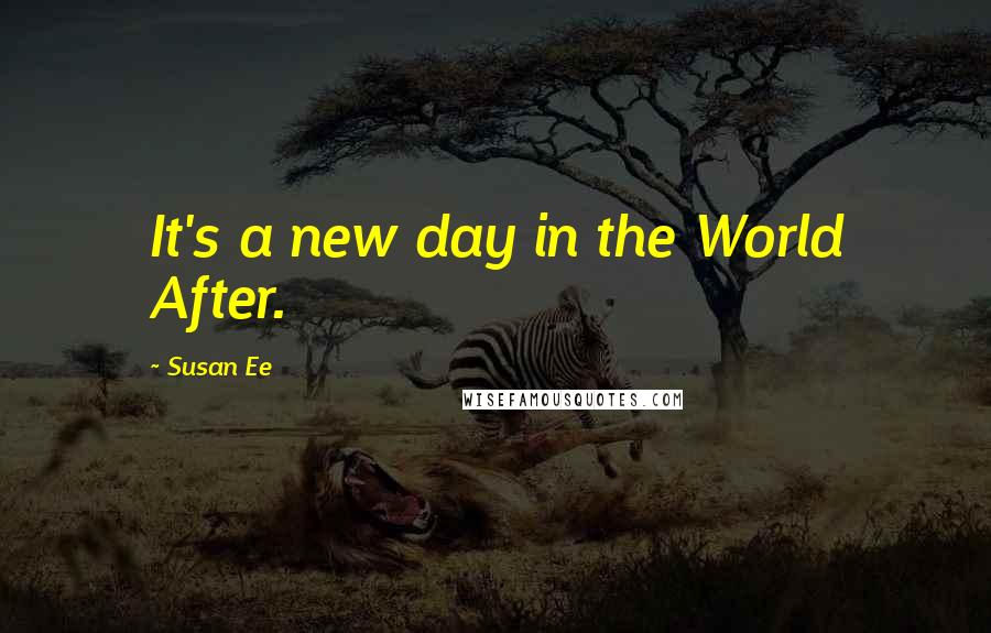 Susan Ee Quotes: It's a new day in the World After.