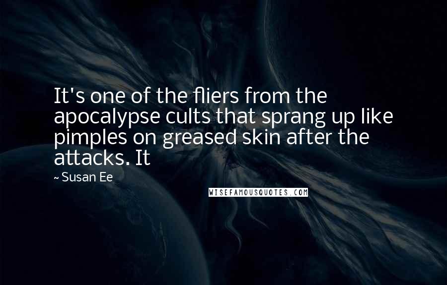 Susan Ee Quotes: It's one of the fliers from the apocalypse cults that sprang up like pimples on greased skin after the attacks. It