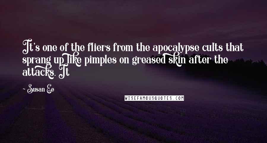 Susan Ee Quotes: It's one of the fliers from the apocalypse cults that sprang up like pimples on greased skin after the attacks. It