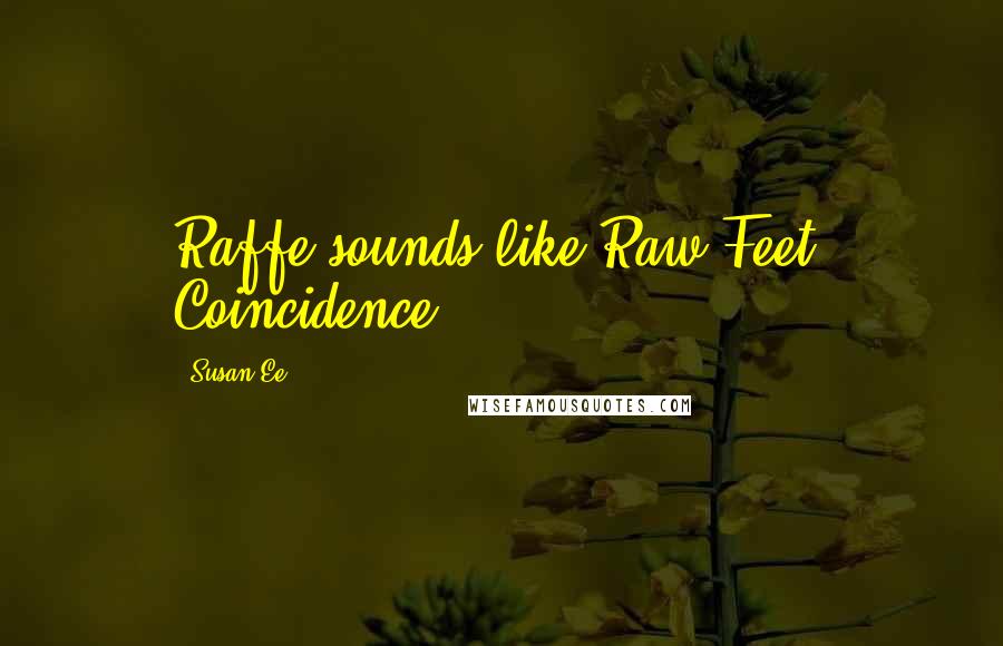 Susan Ee Quotes: Raffe sounds like Raw Feet. Coincidence?