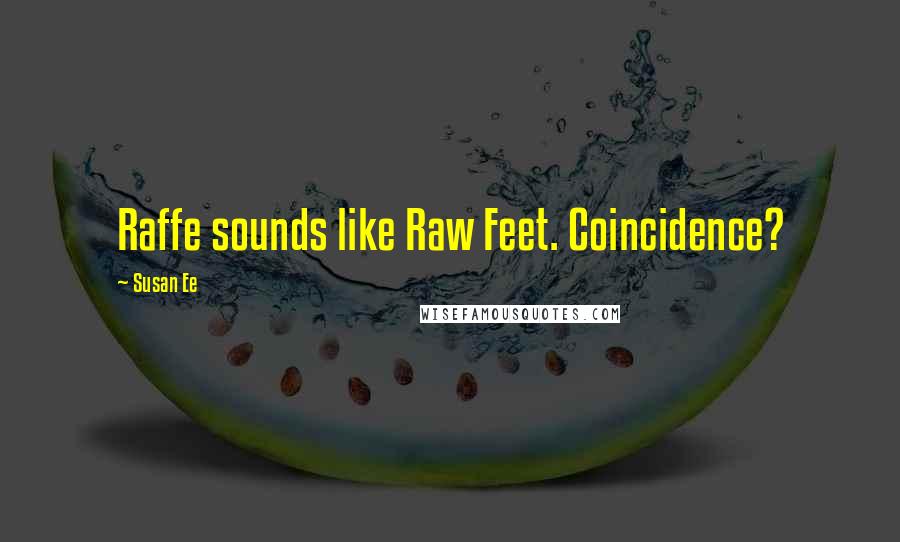 Susan Ee Quotes: Raffe sounds like Raw Feet. Coincidence?